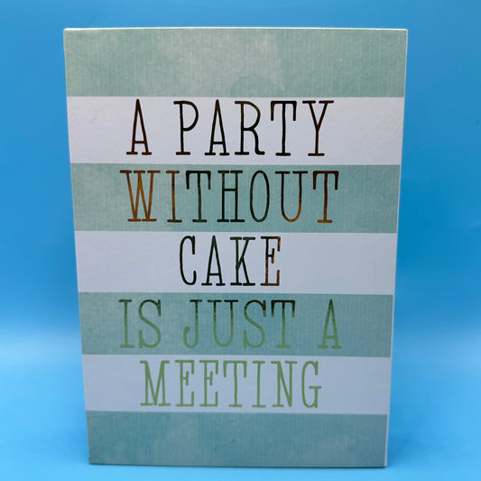 A Party Without Cake Is Just A Meeting sign