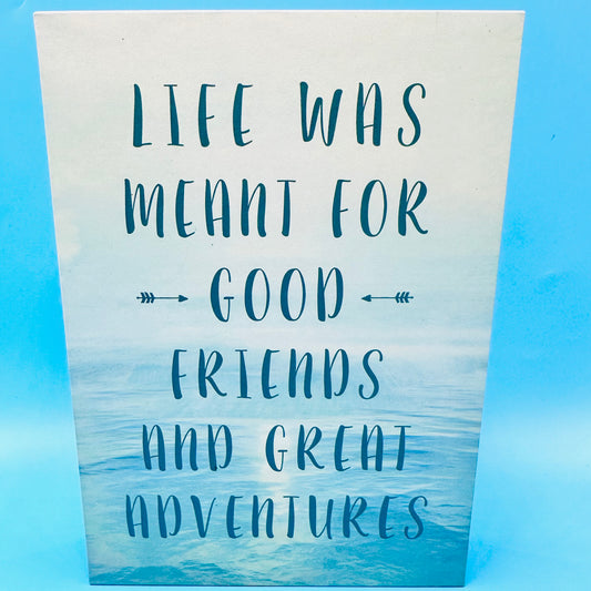 Life Was Meant For Good Friends and Great Adventures Sign