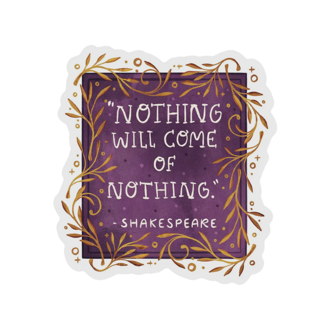 “Nothing will come of Nothing” Shakespeare sticker