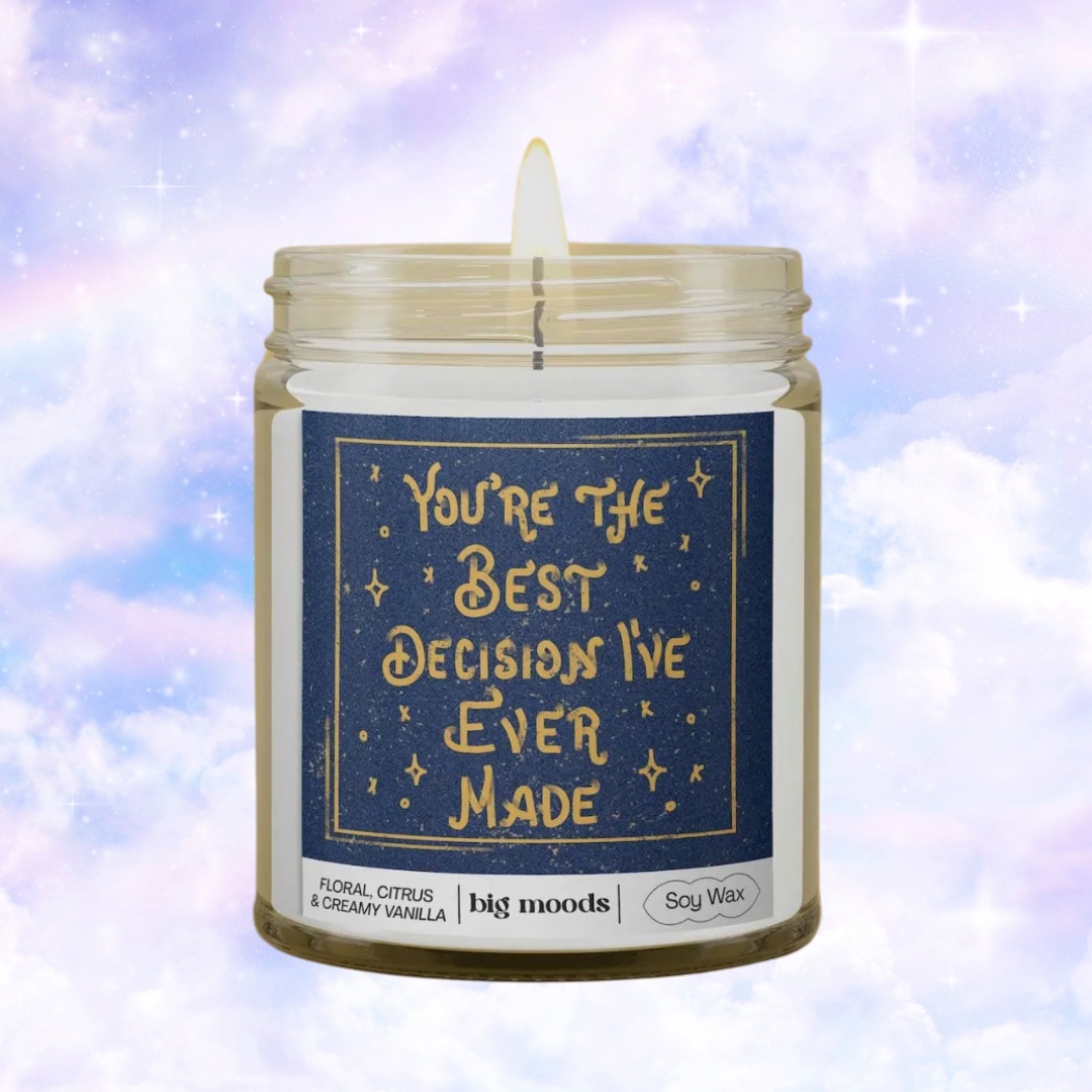 You're the Best Decision I've Ever Made - 5oz Soy Candle